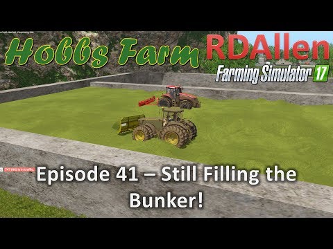 Farming Simulator 17 Hobbs Farm E41 - Still Filling the Bunker!