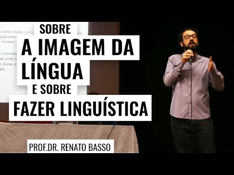 Sobre a imagem de língua e sobre fazer linguística | Renato Basso - ELO 2018