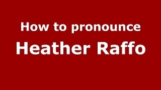 How to pronounce Heather Raffo