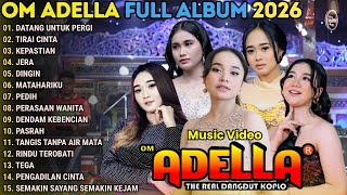 Download lagu DATANG UNTUK PERGI - TIRAI CINTA - OM ADELLA FULL ALBUM TERBARU 2026 mp3