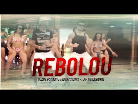 REBOLOU - Nelson Nascimento O  Rei da pisadinha ( Feat Arrocha Mamãe) CLIPE