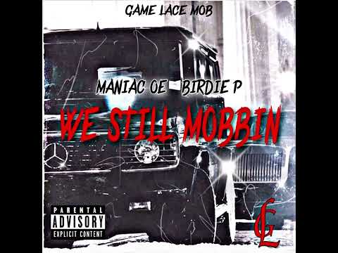 Game Lace Mob - We Still Mobbin (Maniac OE x Birdie P ) prodby @BeneficialProductions
