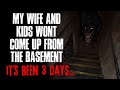 "My Wife And Kids Won't Come Up From The Basement, It's Been 3 Days" Creepypasta