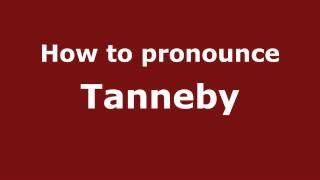 How to pronounce Tanneby