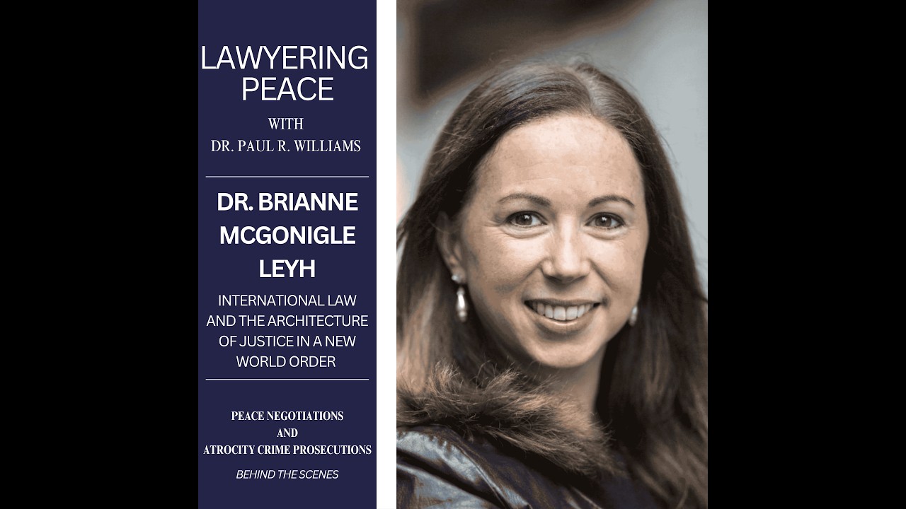 International Law & the Architecture of Justice in a New World Order with Dr. Brianne McGonigle Leyh