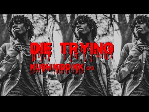 DIE TRYING - Kush kidd kk47 (Official music video)