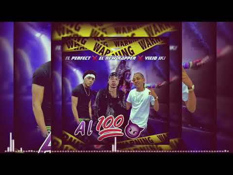 El New Rapper X El Perfect X  Viejo Iki - Al 100