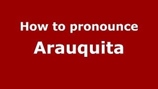 How to pronounce Arauquita