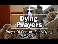 ✝️ Dying Prayers - Prayer Of Comfort For A Dying Mother