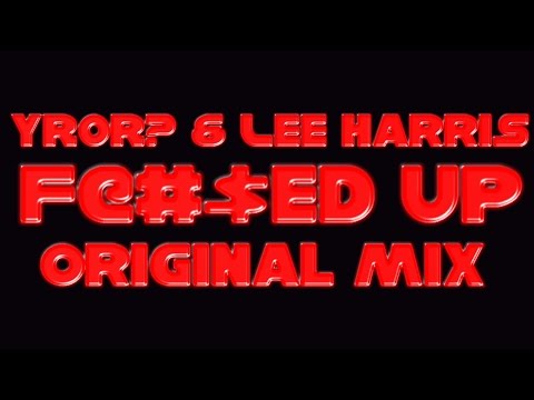 YROR? & Lee Harris - Fucked Up (Original Mix)
