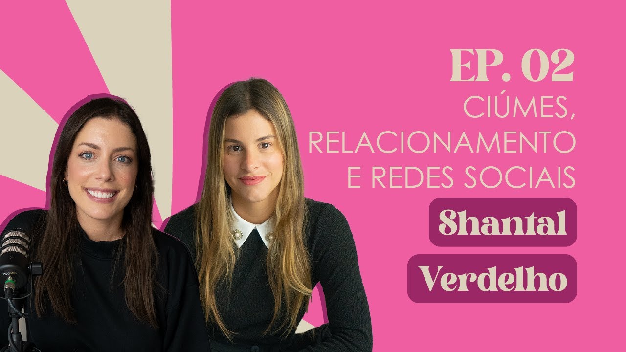 Ep. 2 Ciúmes, relacionamento e redes sociais | Shantal Verdelho #FabTalks