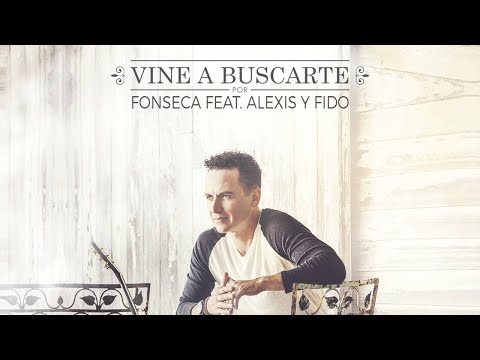 Fonseca - Vine a  buscarte feat Alexis y Fido