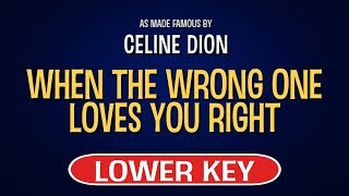 Celine Dion - When the Wrong One Loves You Right | Karaoke Lower Key