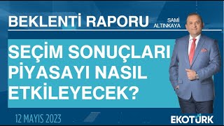 Seçim sonuçları piyasayı nasıl etkileyecek? | Sami Altınkaya | Beklent