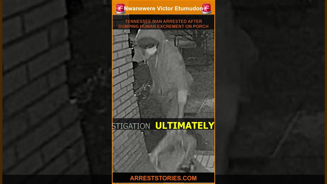 TENNESSEE MAN ARRESTED AFTER DUMPING HUMAN EXCREMENT ON PORCH