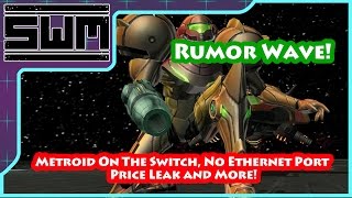 Rumor Wave! - Metroid On The Switch, No Ethernet Port, Price Leak and More!