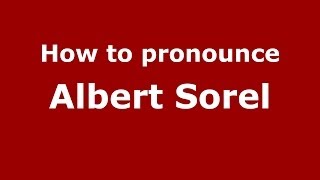 How to pronounce Albert Sorel