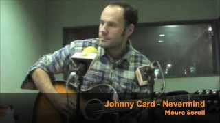 JOHNNY CARD - nevermind - 03/12/13
