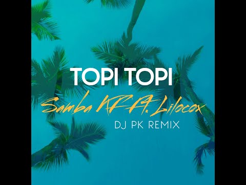 Samba Kf Ft. Lilocox - Topi Topi (DJ PK REMIX)