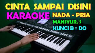 Download lagu CINTA SAMPAI DISINI - Mansyur S | KARAOKE NADA PRIA mp3