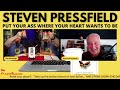 PUT YOUR ASS WHERE YOUR HEART WANTS TO BE | Steven Pressfield | The Gosslings