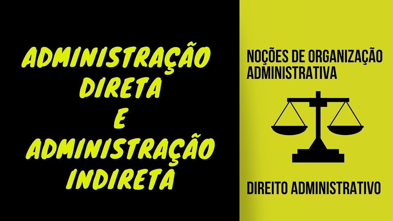 ADMINISTRAÇÃO DIRETA E INDIRETA - DIREITO ADMINISTRATIVO | Noções de Organização Administrativa