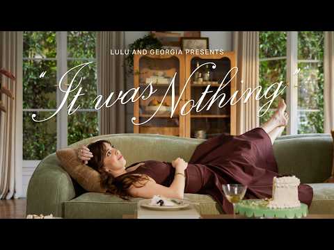 Lulu and Georgia Presents - 'It Was Nothing'