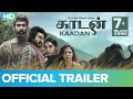 Kaadan - Official Trailer - Rana Daggubati, Vishnu Vishal, Prabu Solomon, Zoya & Shriya