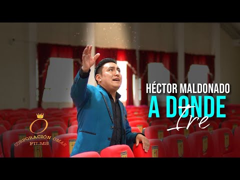 HÉCTOR MALDONADO - A DONDE IRÉ (VIDEOCLIP OFICIAL)
