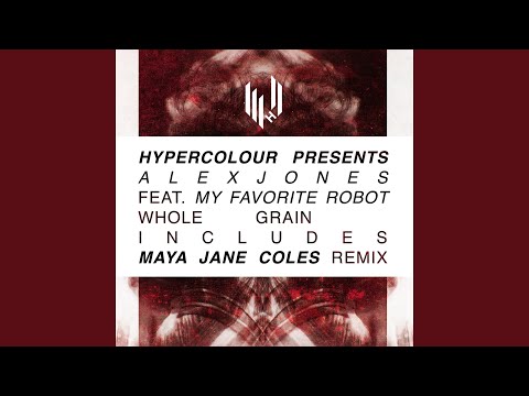 Wholegrain (feat. My Favorite Robot) (Maya Jane Coles Remix)