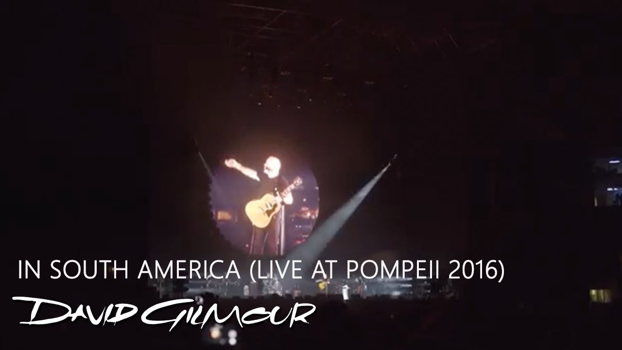 David Gilmour - In South America (Live at Pompeii 2016) - YouTube