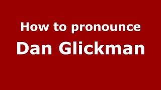 How to pronounce Dan Glickman