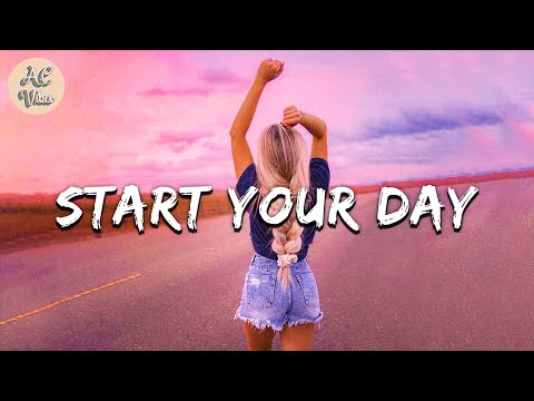 Playlist of songs to start your day ~ Mood booster playlist