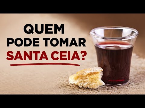 DESCUBRA A VERDADE SOBRE A SANTA CEIA - Quem Pode Participar da Ceia do Senhor