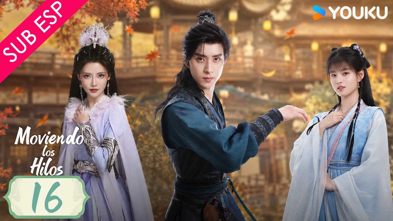 【SUB ESP】Moviendo los Hilos EP16 | Ao Ruipeng / Sun Zhenni / Ai Mi / Ao Ziyi | YOUKU Spanish