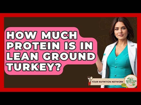 How Much Protein Is In Lean Ground Turkey? - Your Nutrition Network