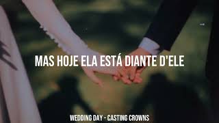 WEDDING DAY - CASTING CROWNS (tradução pt-br)