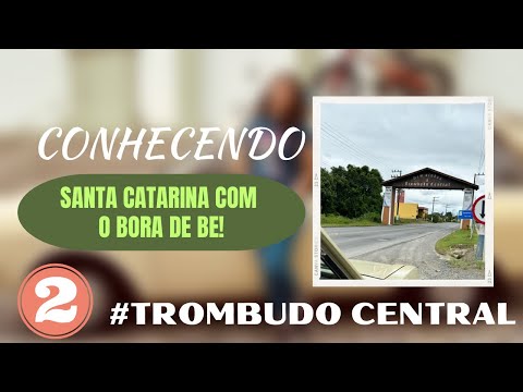 CONHECENDO SANTA CATARINA! CIDADE DE TROMBUDO CENTRAL