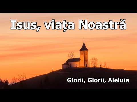 Isus, viața noastră, noi pe Tine Te mărim | Glorii, Glorii, Aleluia