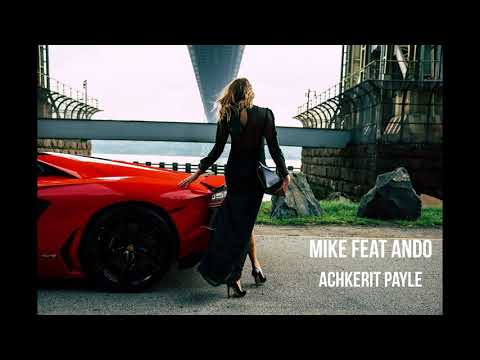 Mike Feat Ando - ( Achkerit Payle ) 2018