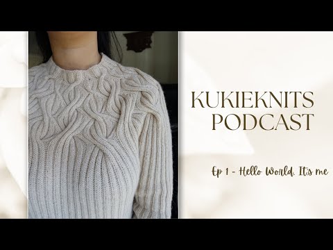 KukieKnits Podcast Ep 1- Hello world, it's me!