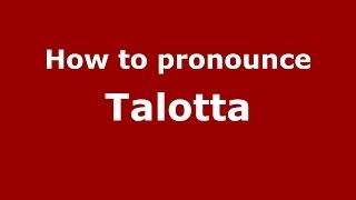 How to pronounce Talotta