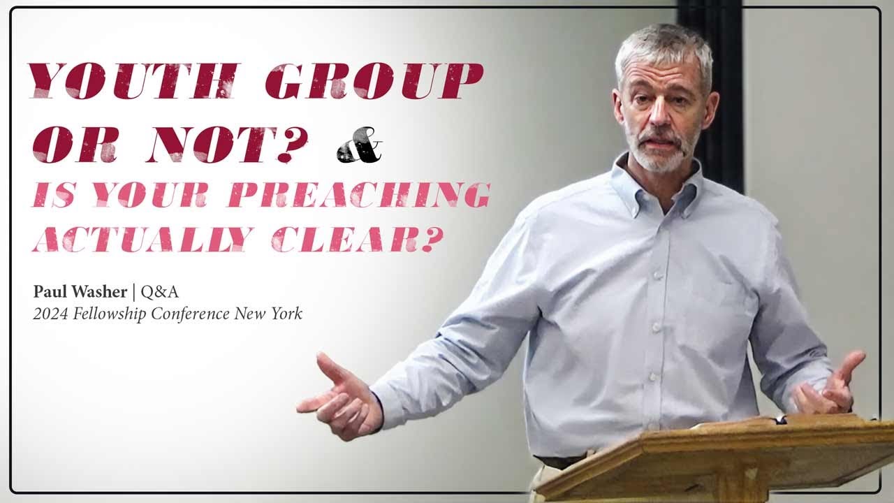 Is Your Preaching Actually Clear? & Youth Group or Not? - Paul Washer