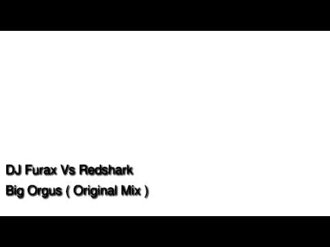 DJ Furax vs Redshark - Big Orgus (Original Mix)