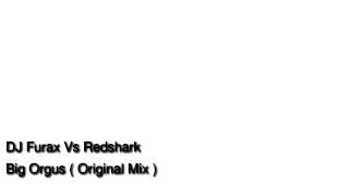 DJ Furax vs Redshark - Big Orgus (Original Mix)