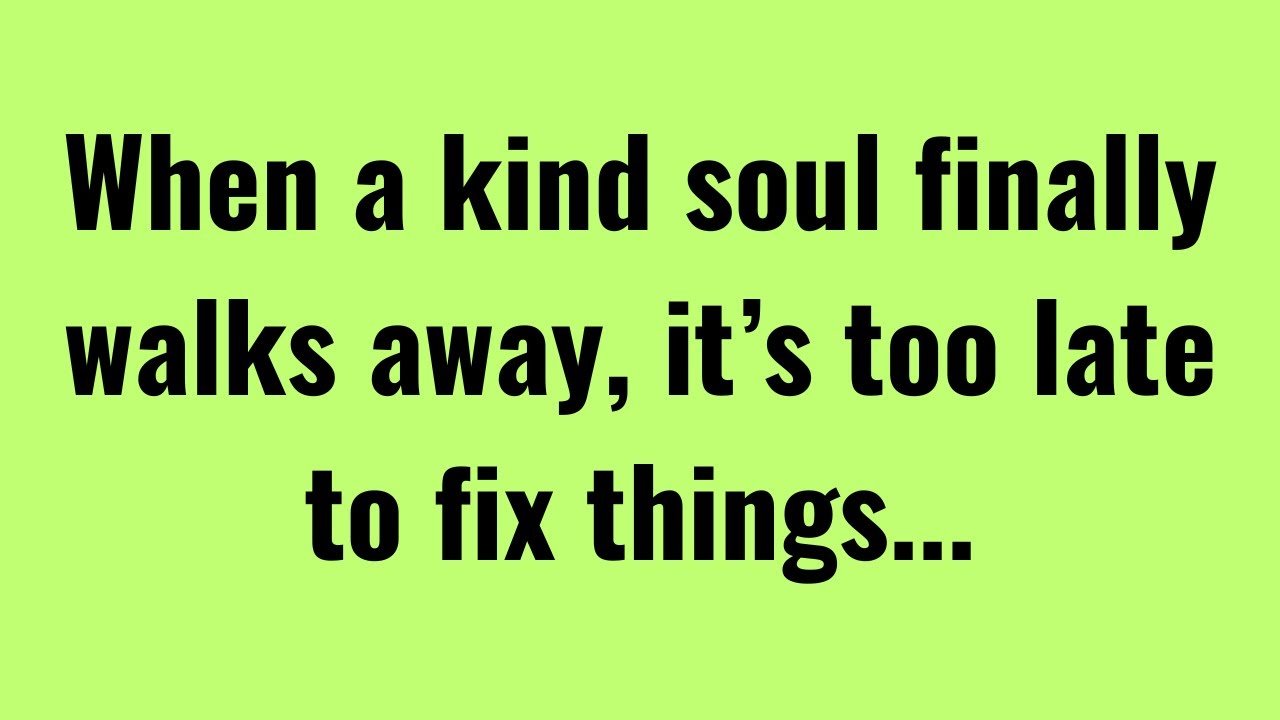 When a Kind Soul Finally Walks Away, It’s Too Late to Fix Things | Psychological Facts