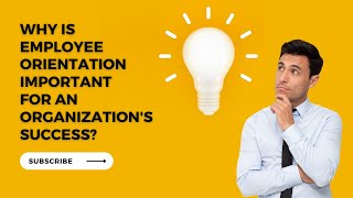 Why is employee orientation important for an organization