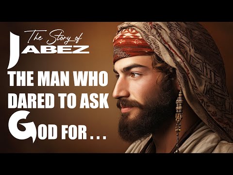 The story of Jabez a Man Who Dared to Ask God For More