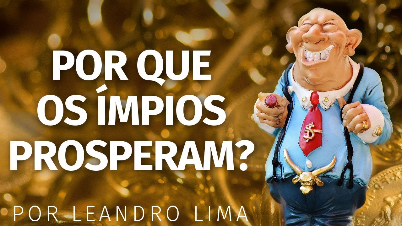 Por Que os Ímpios Prosperam? - Leandro Lima