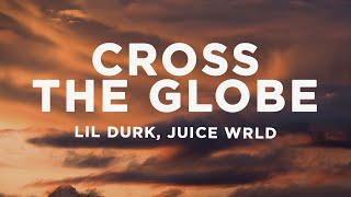 Lil Durk - Cross the Globe (Lyrics) ft. Juice WRLD